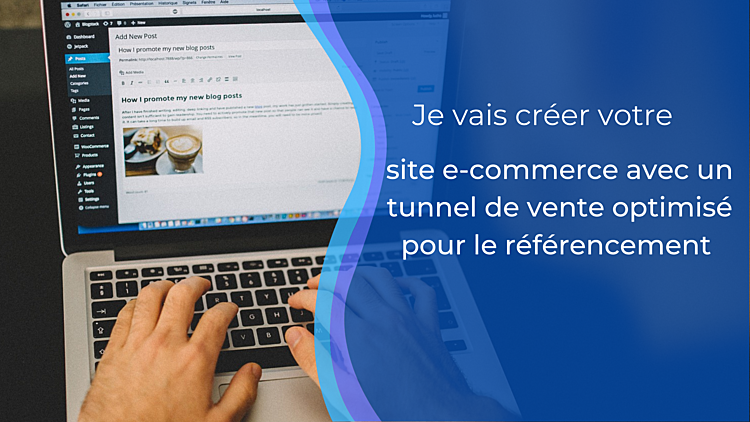 Je vais créer votre boutique en ligne avec WordPress et WooCommerce et optimisé pour le référencement