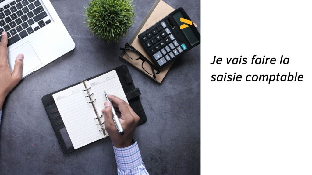 je vais faire la saisie comptable de votre entreprise